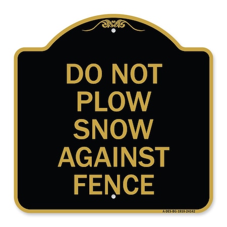 Signmission Do Not Plow Snow Against Fence, Black & Gold Aluminum Architectural Sign, 18" x 18", BG-1818-24142 A-DES-BG-1818-24142